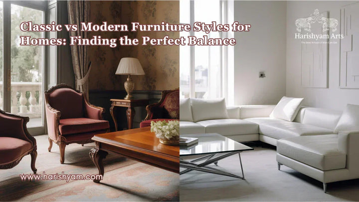 Classic vs Modern Furniture Styles for Homes: Finding the Perfect Balance