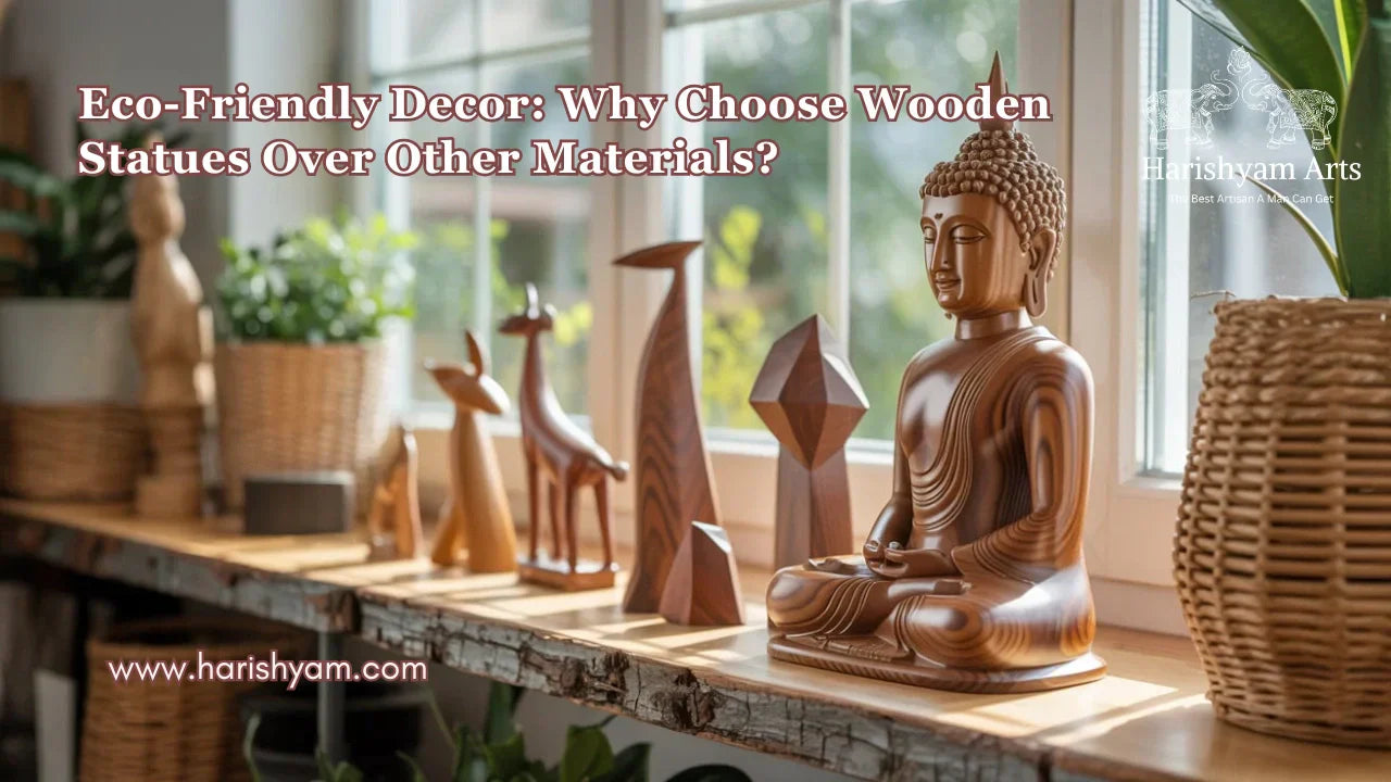 Eco-Friendly Decor: Why Choose Wooden Statues Over Other Materials?