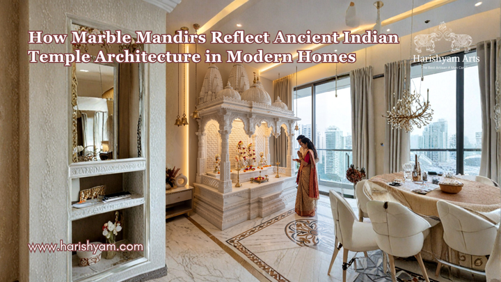 How Marble Mandirs Reflect Ancient Indian Temple Architecture in Modern Homes