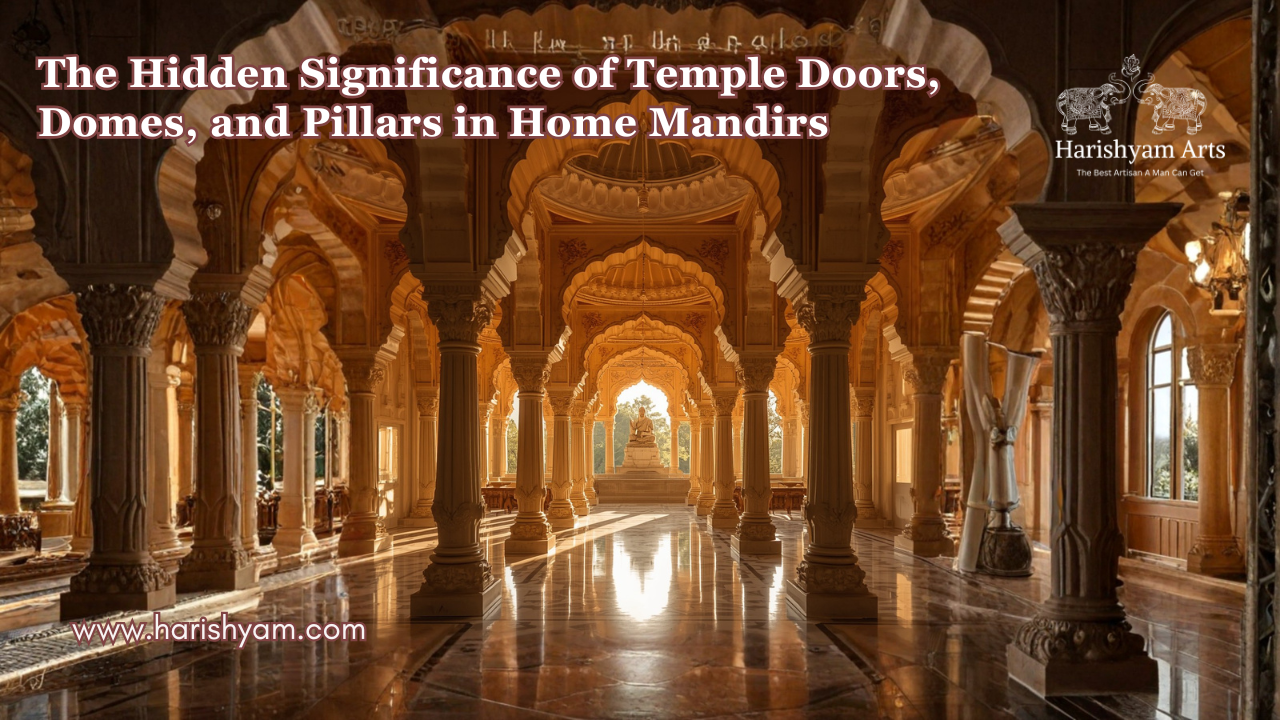 The Hidden Significance of Temple Doors, Domes, and Pillars in Home Mandirs