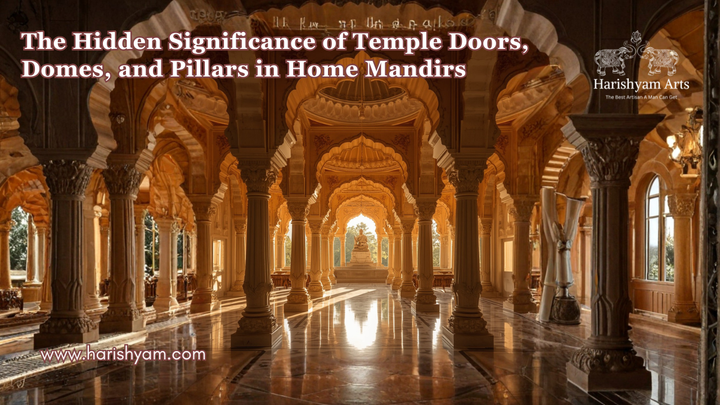 The Hidden Significance of Temple Doors, Domes, and Pillars in Home Mandirs